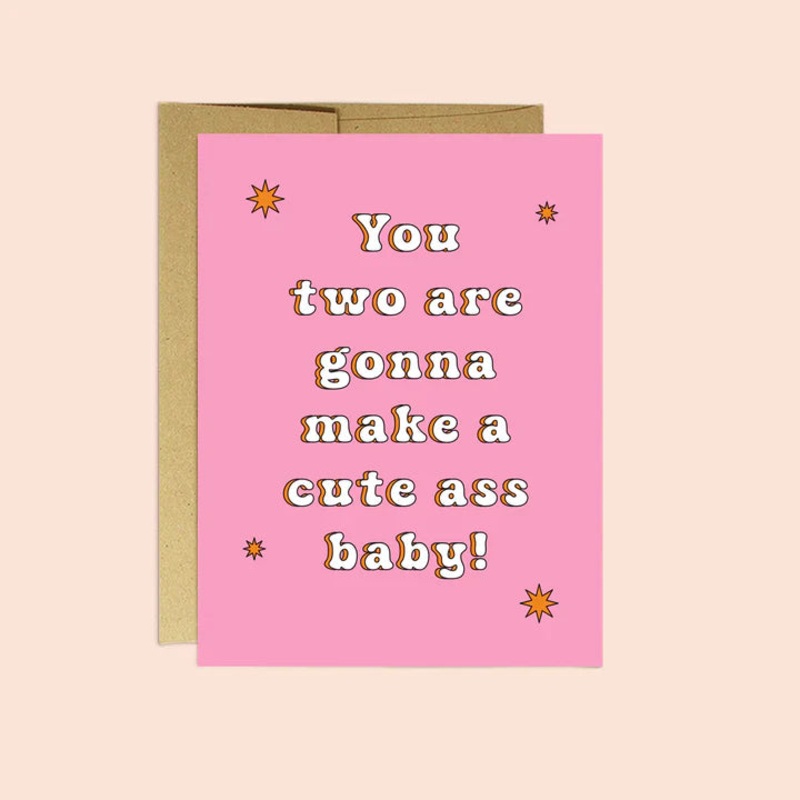You two are gonna make a cute ass baby!