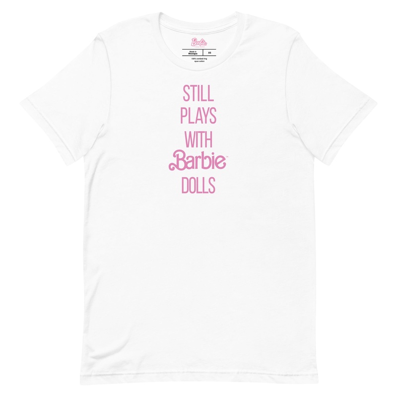 Barbie Still Plays with Barbie Dolls White T-Shirt
